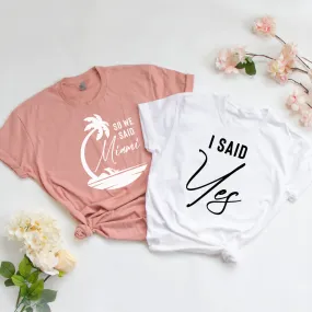 I Said Yes, So We Said Miami Bachelorette Party Tees