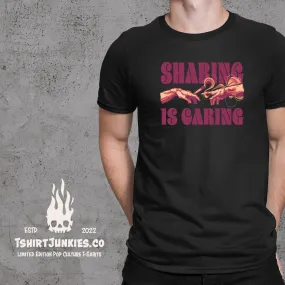 Sharing Is Caring - T-shirt